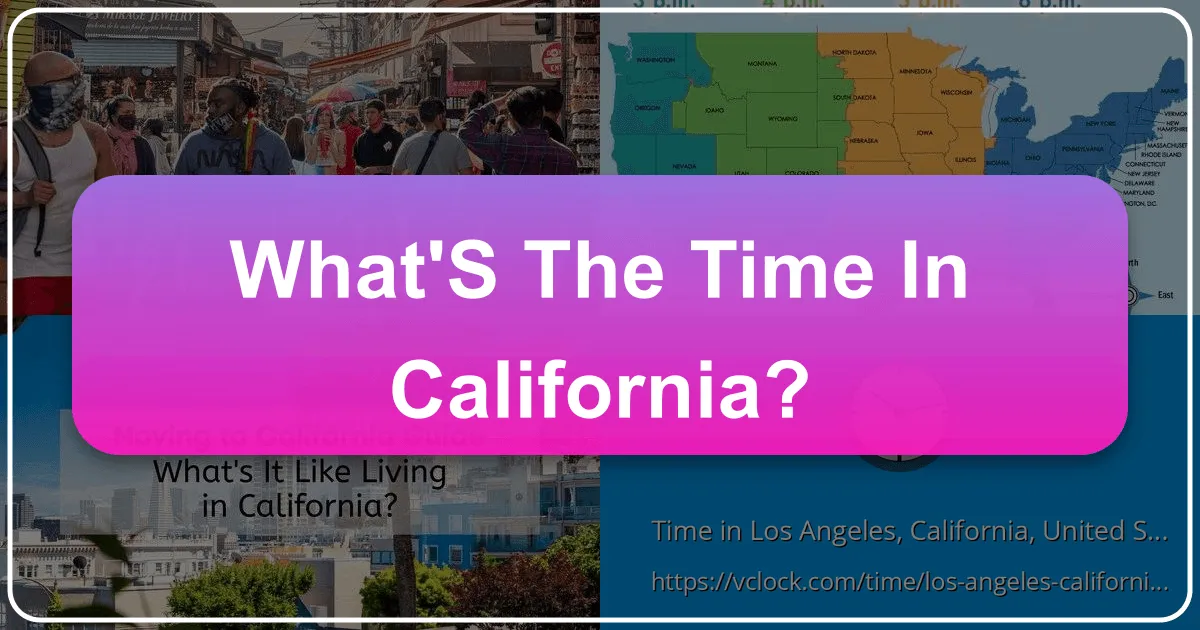 What's the Time in California: A Comprehensive Guide to Your Golden State Adventure