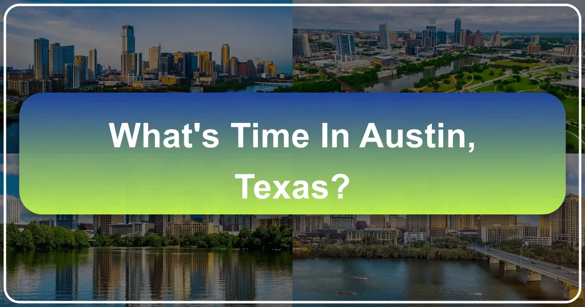 What's Time in Austin, Texas: A Comprehensive Guide to Your Perfect Visit
