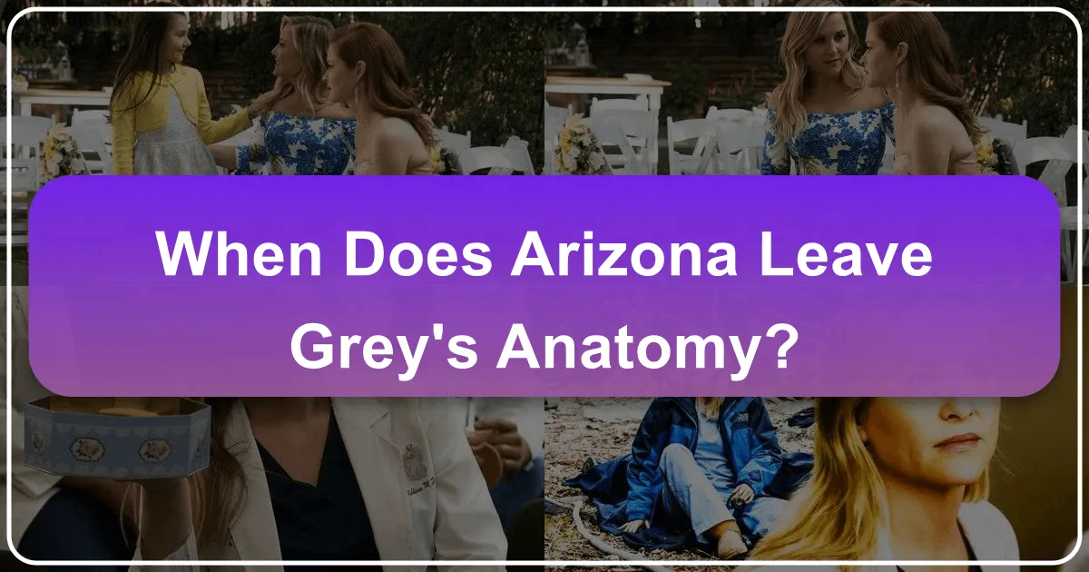 When Does Arizona Leave Grey's Anatomy: Charting a Character's Journey to New Horizons