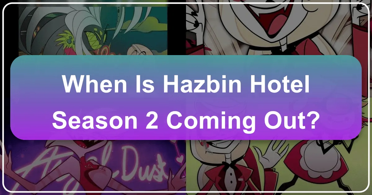 When is Hazbin Hotel Season 2 Coming Out: Exploring the Anticipation of New Journeys and Unique Stays