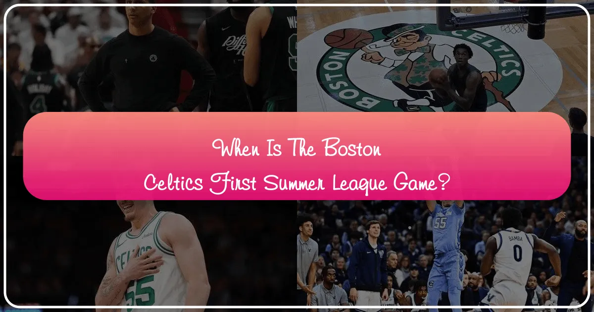 When is the Boston Celtics First Summer League Game?