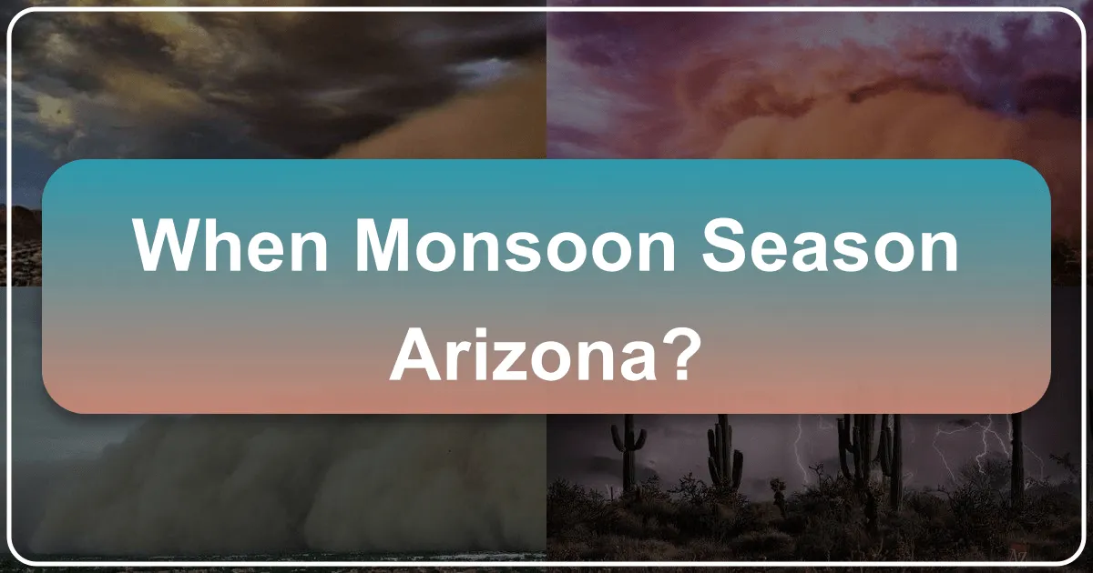When is Monsoon Season in Arizona? A Comprehensive Guide to its Weather, Travel, and Unique Experiences