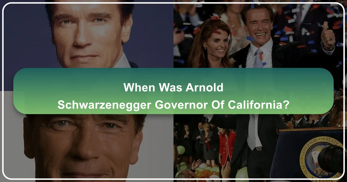 When Was Arnold Schwarzenegger Governor of California?