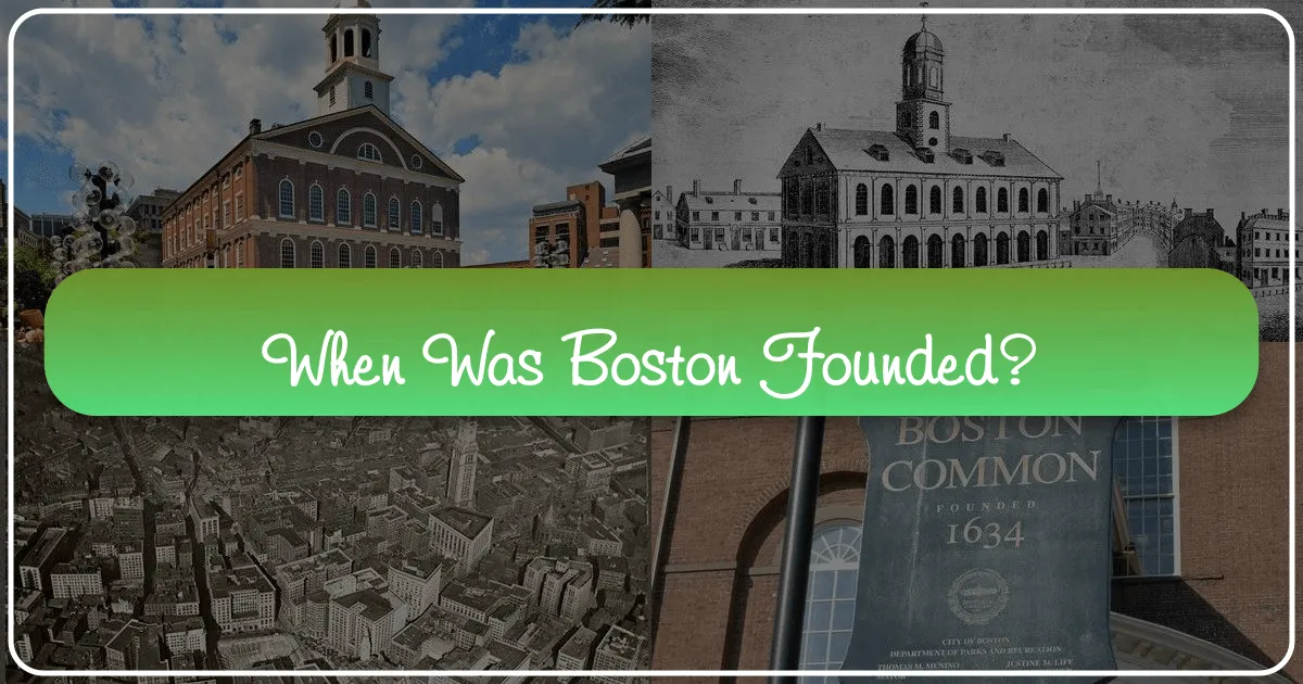 When Was Boston Founded? A Journey Through Its Rich History and Modern Allure