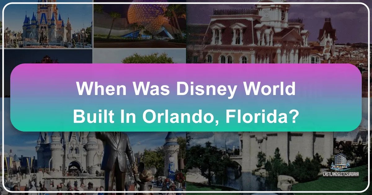 When Was Disney World Built in Orlando, Florida?