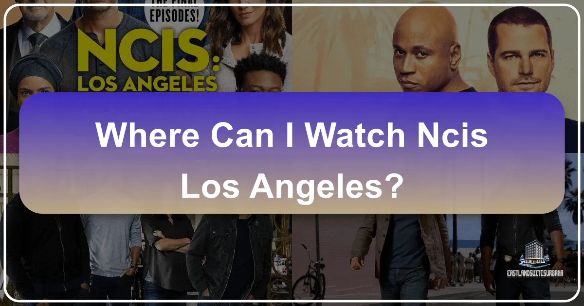 Where Can I Watch NCIS Los Angeles: Your Ultimate Travel & Accommodation Guide to Binge-Watching Paradise