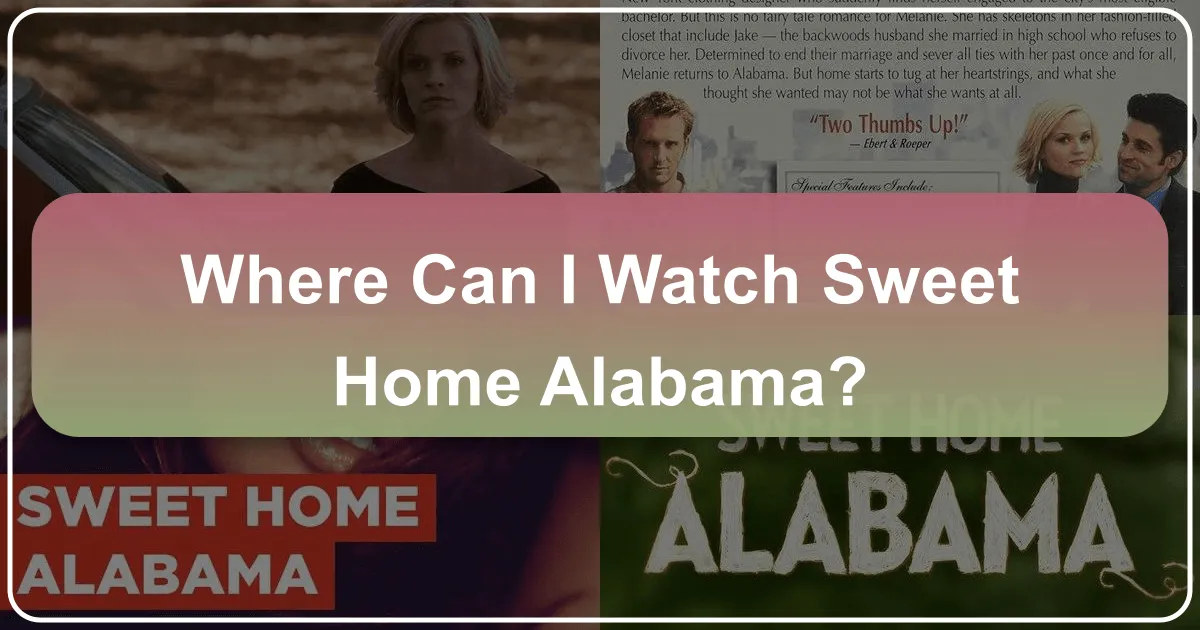 Where Can I Watch Sweet Home Alabama? Unveiling the Charm of a Southern Gem