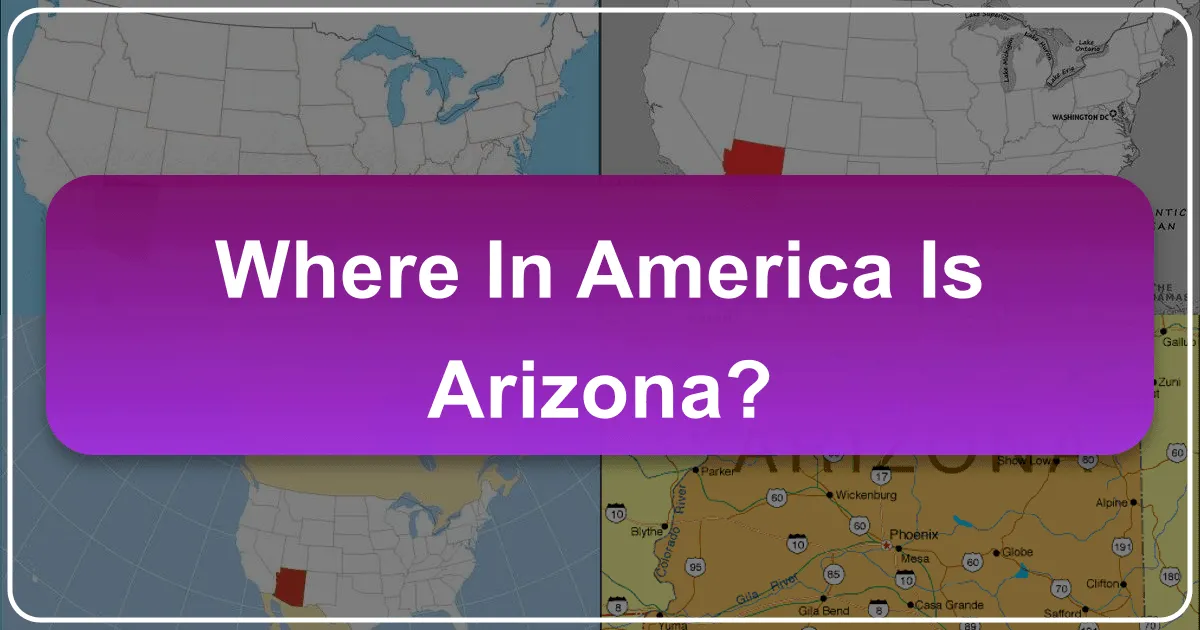 Where in America is Arizona? A Comprehensive Guide to the Grand Canyon State