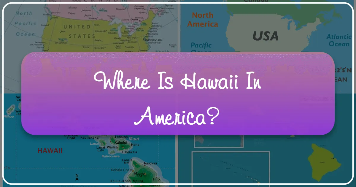 Where is Hawaii in America? Unveiling the Aloha State's Unique Place