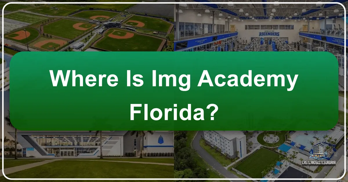 Where is IMG Academy Florida? Your Comprehensive Guide to Bradenton's Premier Sports Hub and Beyond