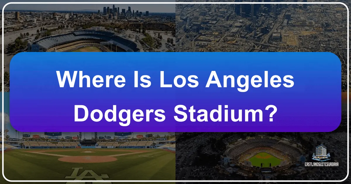 Where Is Los Angeles Dodgers Stadium?