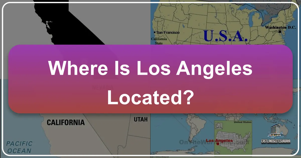 Where is Los Angeles Located? Unveiling Southern California's Iconic Metropolis