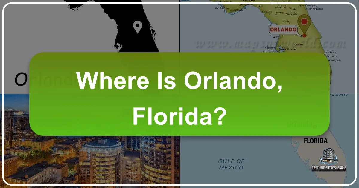 Where is Orlando, Florida? Unveiling the Heart of Sunshine State Adventures