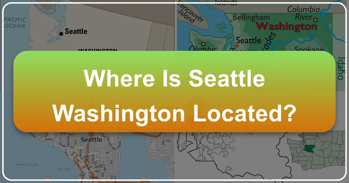 Where Is Seattle, Washington, Located? Unveiling the Emerald City's Allure