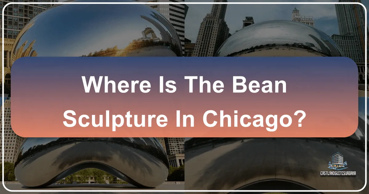 Where is The Bean Sculpture in Chicago? Unveiling Cloud Gate and Millennium Park's Wonders