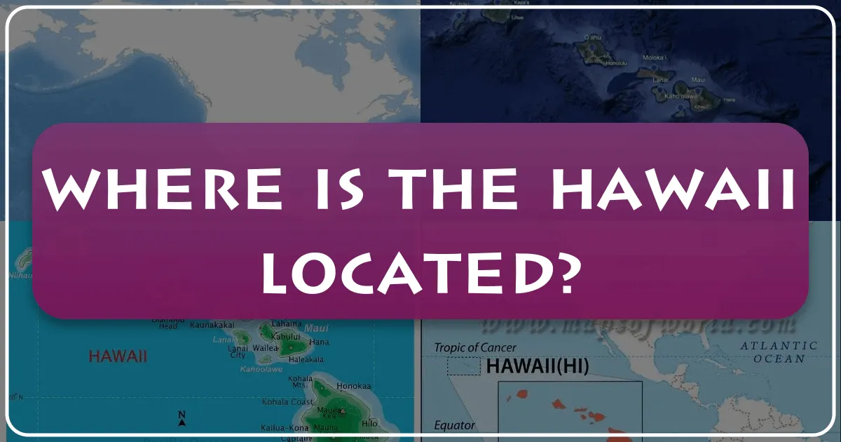 Unveiling the Location of Hawaii: A Tropical Paradise in the Pacific