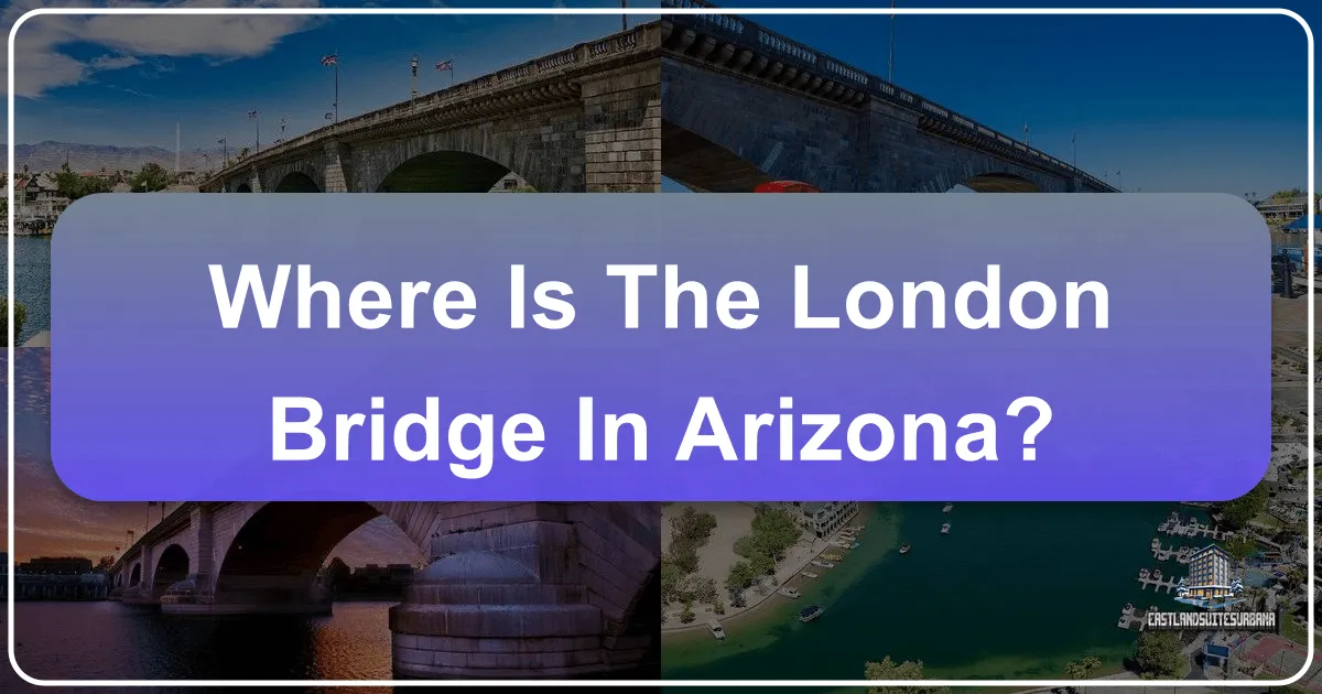 Where Is The London Bridge In Arizona?