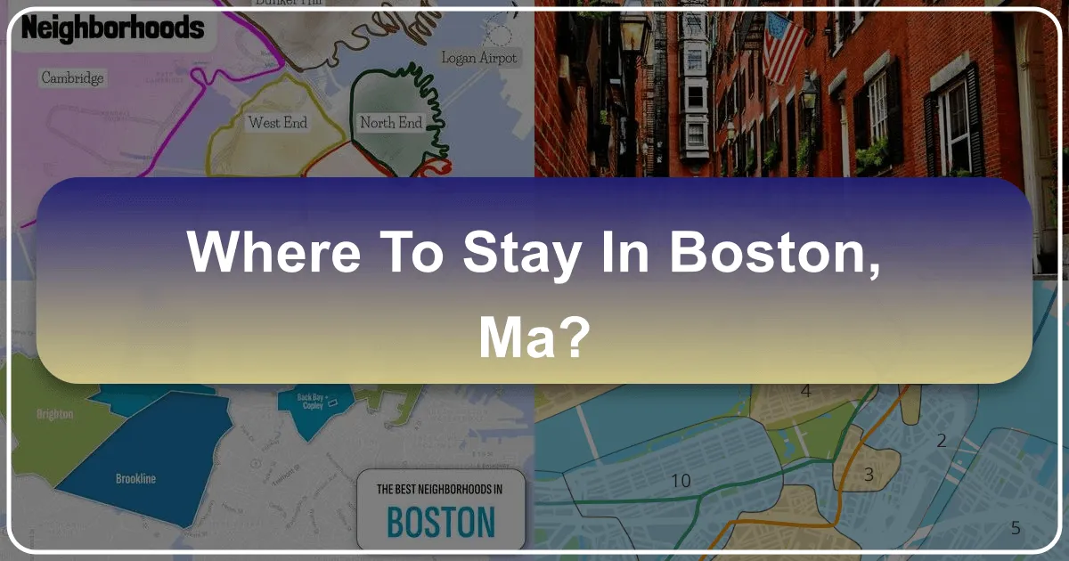 Where to Stay in Boston, MA: Your Ultimate Guide to Accommodation and Experiences