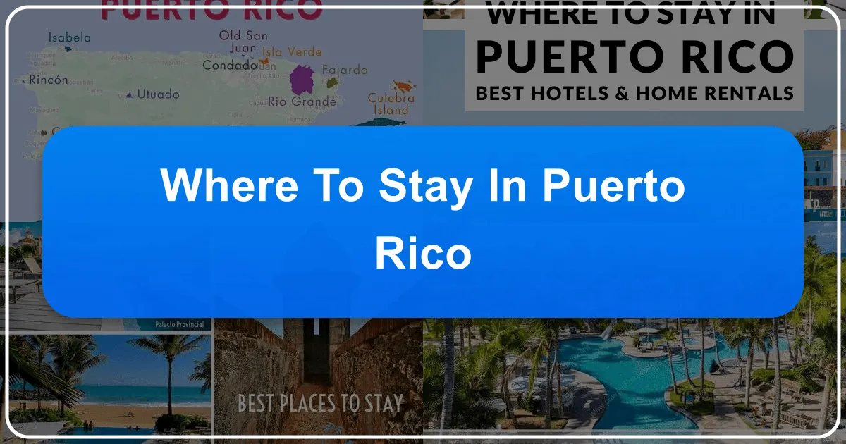 Where to Stay in Puerto Rico: Your Ultimate Accommodation Guide