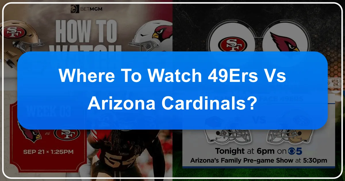 Where to Watch 49ers vs Arizona Cardinals