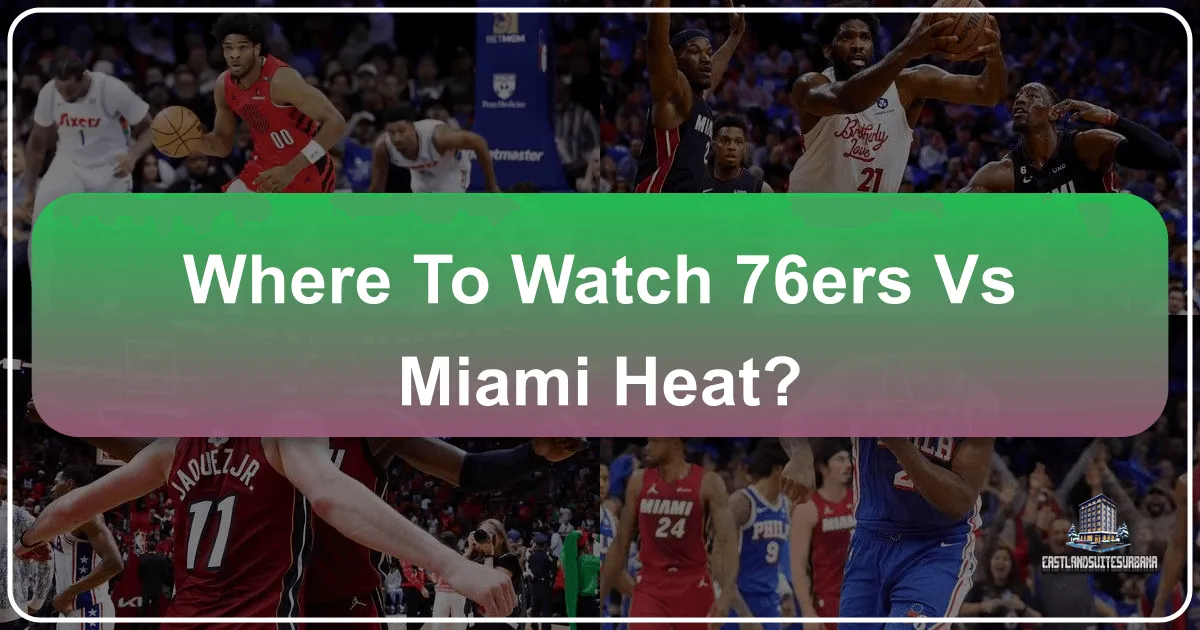 Where to Watch 76ers vs Miami Heat
