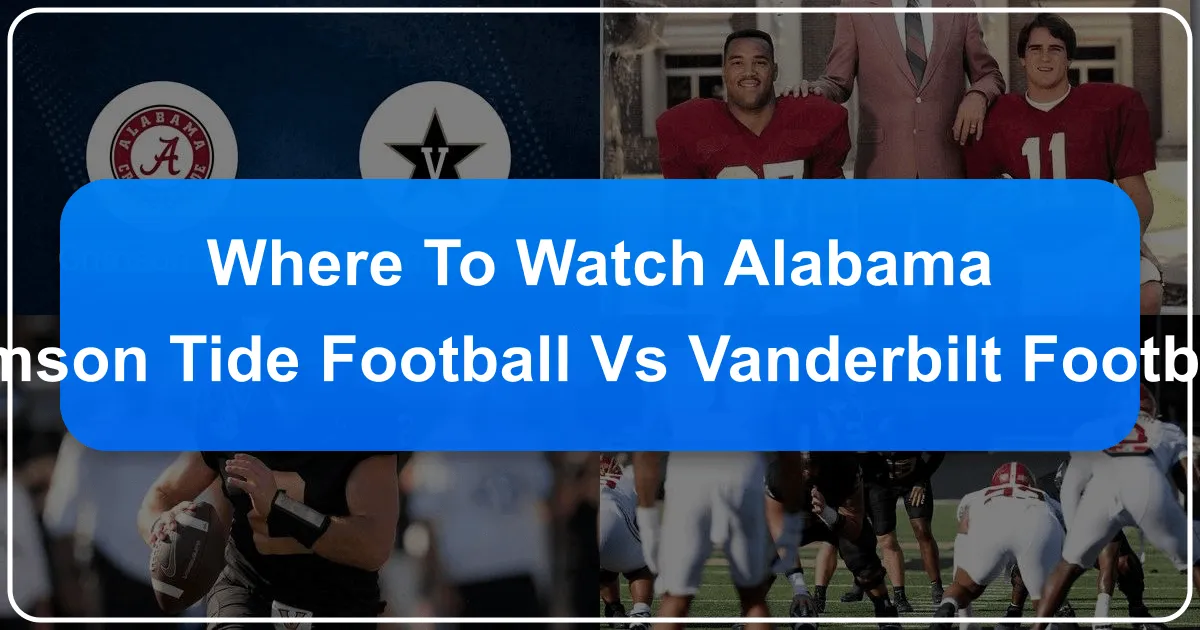 Where to Watch Alabama Crimson Tide Football vs Vanderbilt Football
