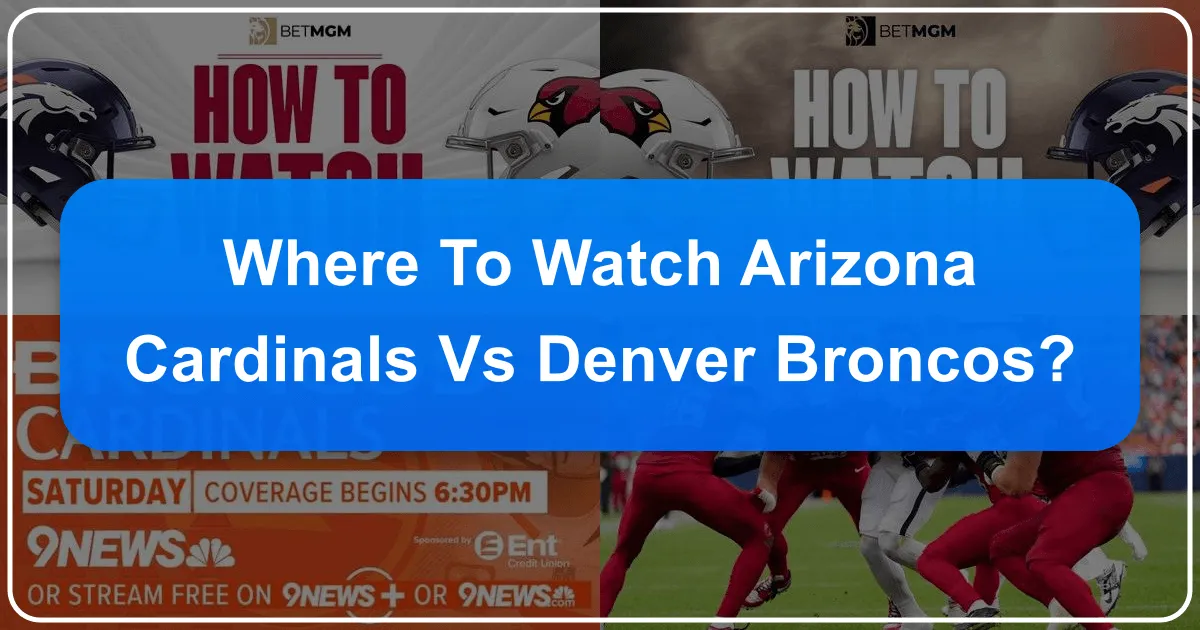 Where to Watch the Arizona Cardinals vs Denver Broncos: Your Ultimate Travel & Accommodation Guide