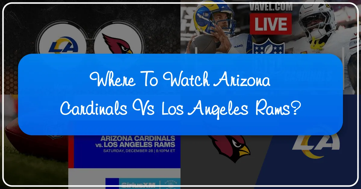 Where to Watch Arizona Cardinals vs Los Angeles Rams