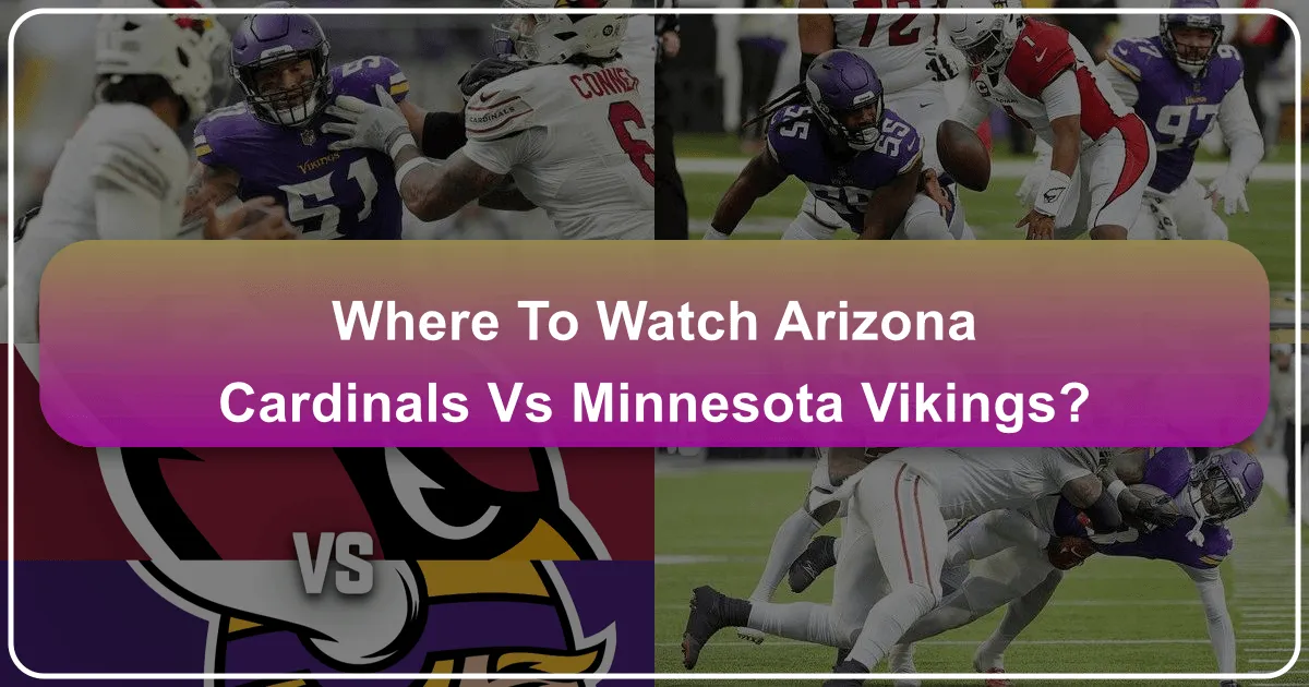 Where to Watch Arizona Cardinals vs Minnesota Vikings