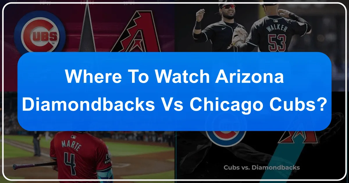 Where To Watch Arizona Diamondbacks Vs Chicago Cubs?