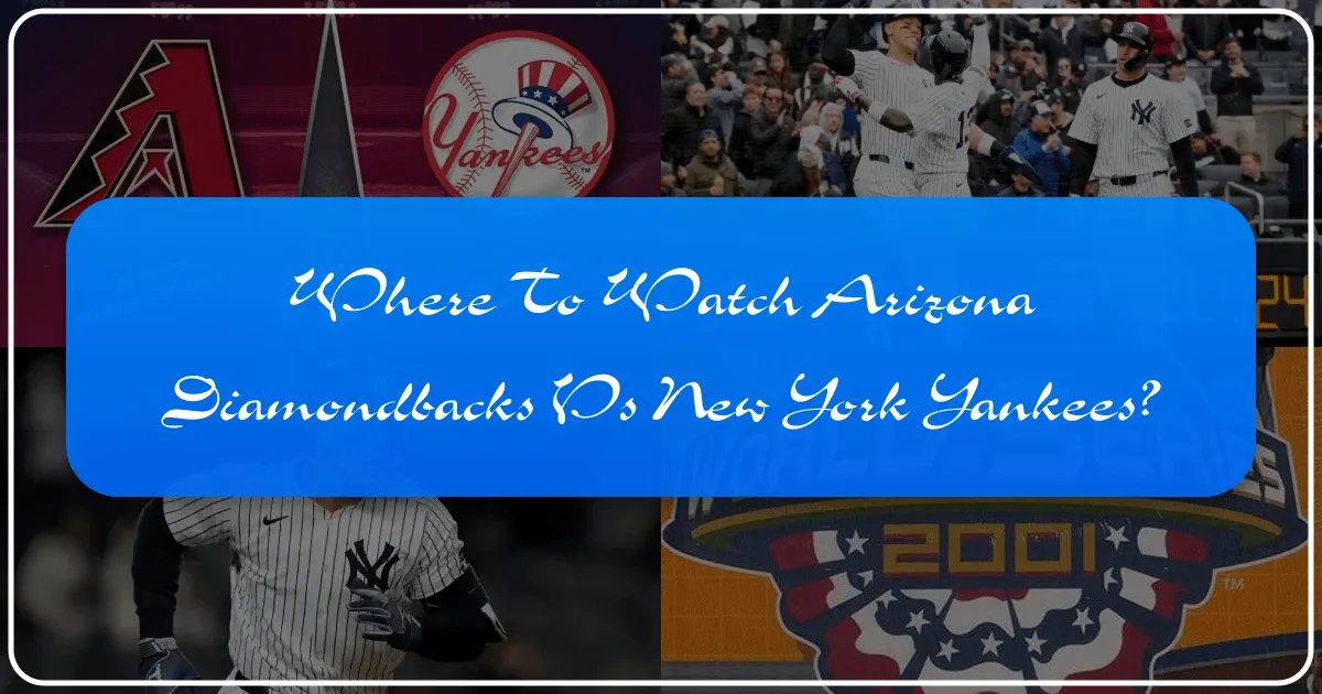 Where to Watch Arizona Diamondbacks vs New York Yankees