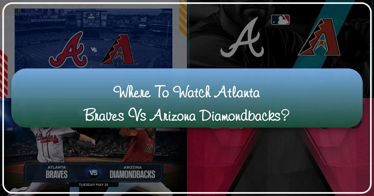 Where to Watch the Atlanta Braves vs. Arizona Diamondbacks: A Premier Guide for Travelers and Fans