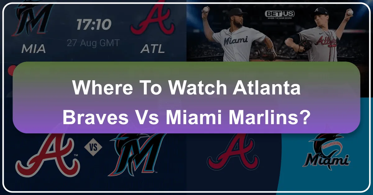 Where to Watch Atlanta Braves vs Miami Marlins: Your Ultimate Guide for Sports Fans on the Go
