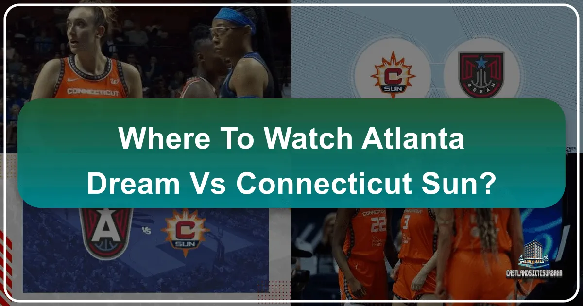 Where to Watch Atlanta Dream vs Connecticut Sun: A Comprehensive Travel & Lifestyle Guide