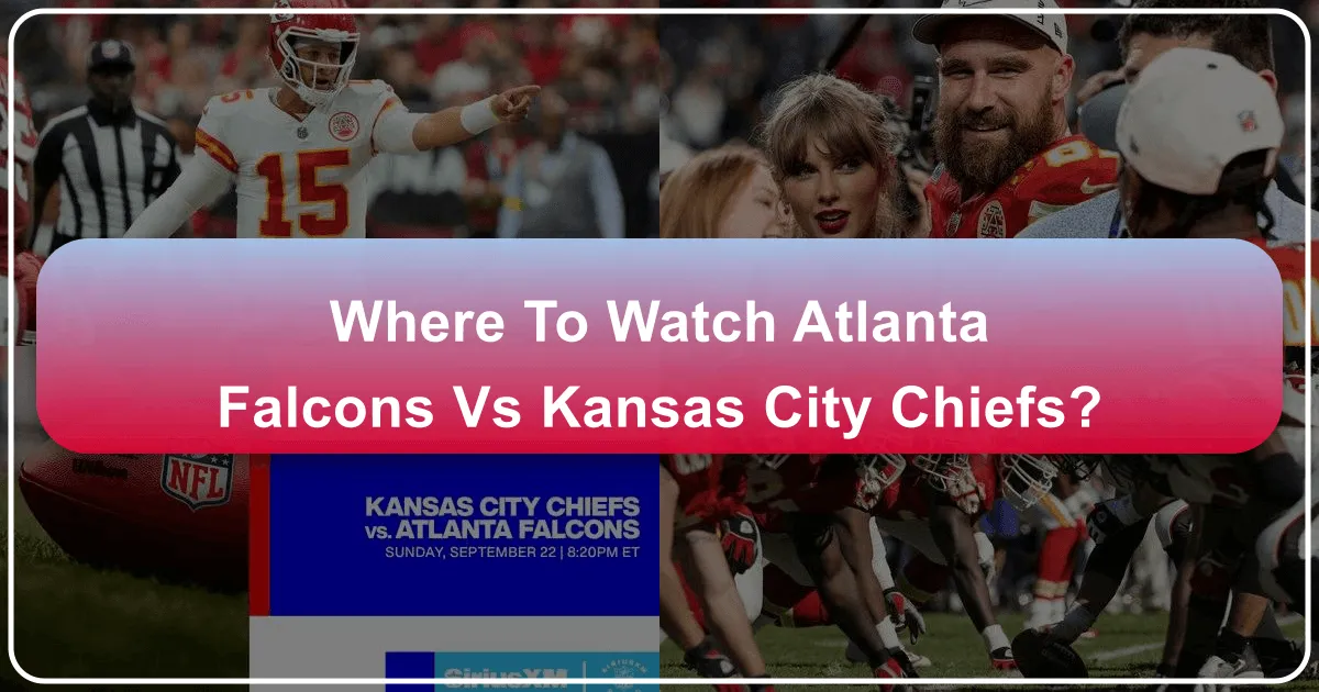 Where to Watch the Atlanta Falcons vs. Kansas City Chiefs: A Traveler's Guide to Game Day Experiences