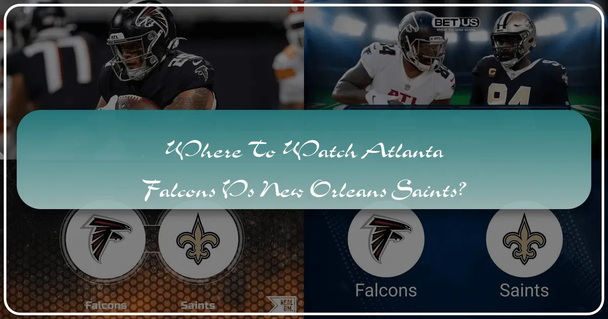 Where to Watch Atlanta Falcons vs New Orleans Saints: Your Ultimate Game Day & Travel Guide
