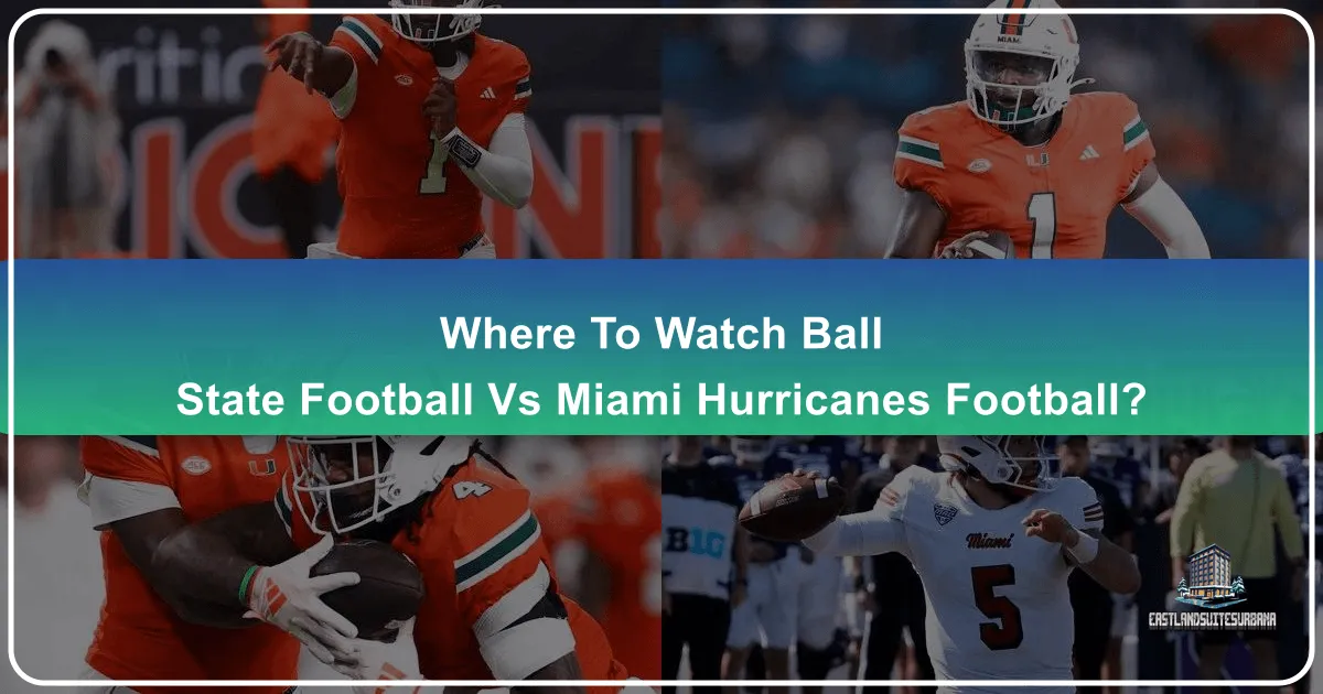 Your Ultimate Guide to Watching Ball State Football vs. Miami Hurricanes: Travel, Stays, and Game Day Experiences