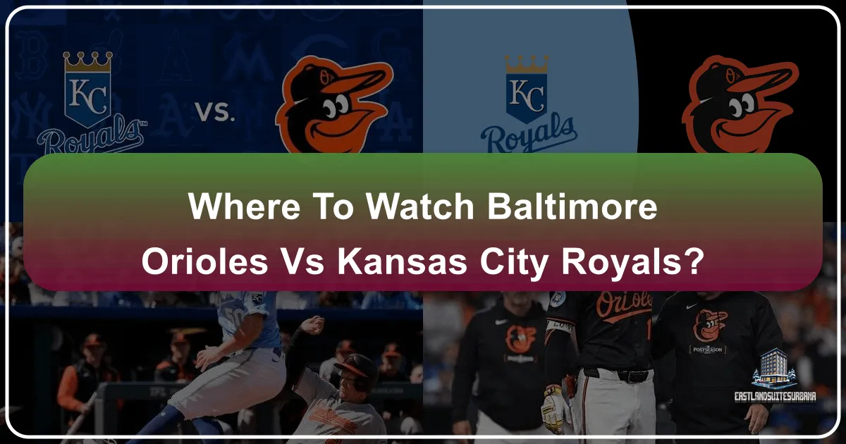 Where to Watch Baltimore Orioles vs Kansas City Royals