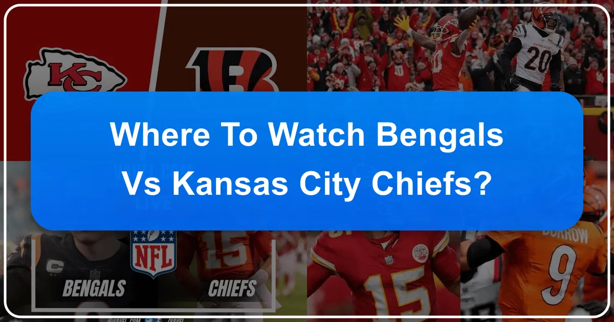 Where to Watch Bengals vs Kansas City Chiefs