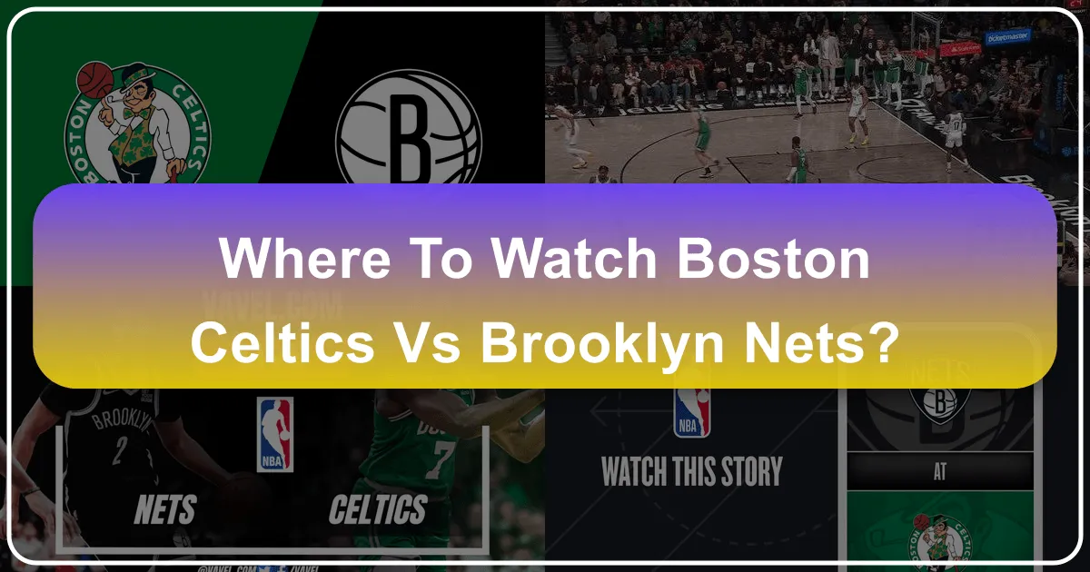 where to watch boston celtics vs brooklyn nets
