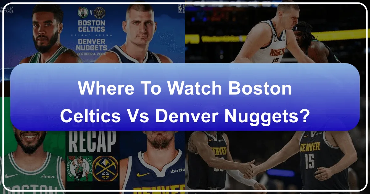 Where to Watch Boston Celtics vs Denver Nuggets: A Traveler's Guide to Game Day Across the Globe