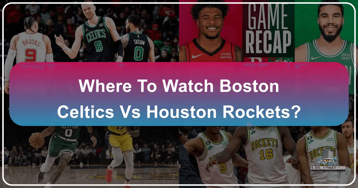 Where to Watch Boston Celtics vs Houston Rockets