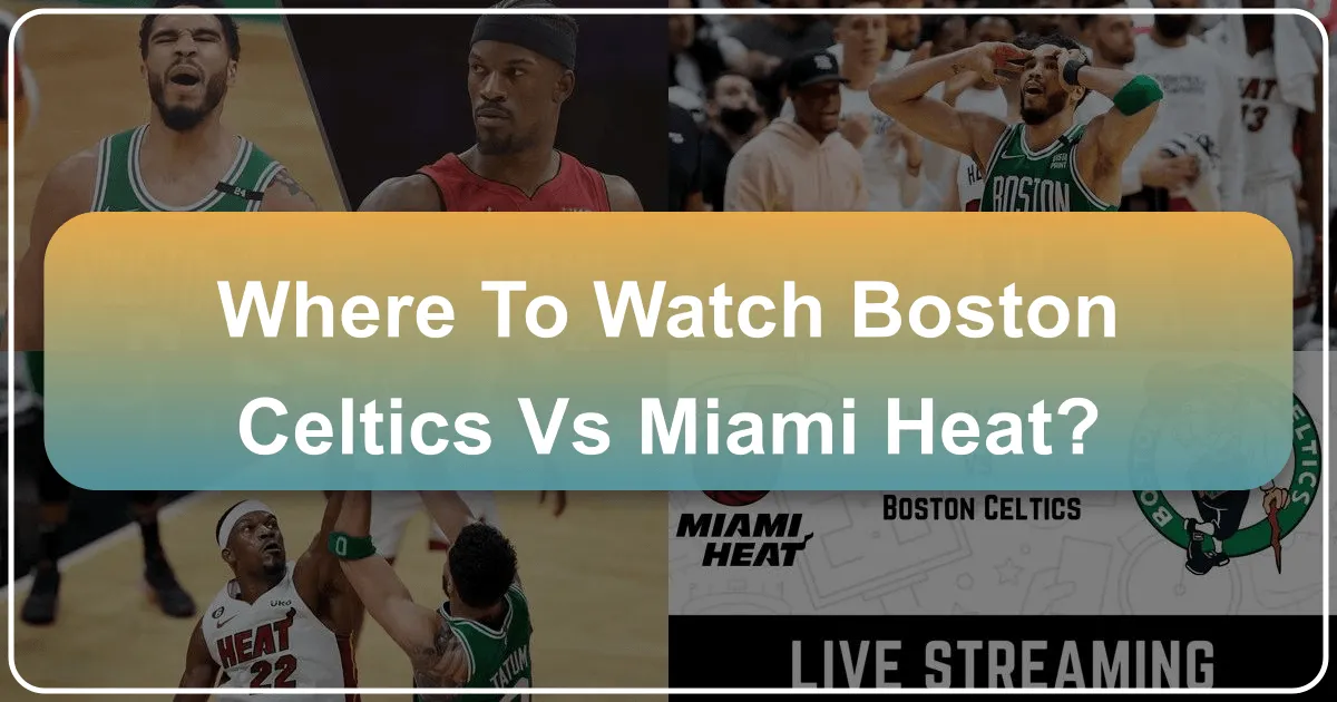 Where to Watch Boston Celtics vs Miami Heat