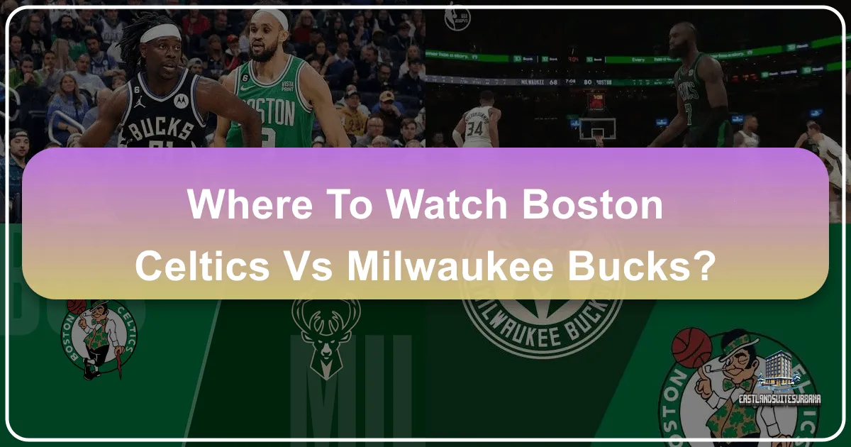 Where to Watch Boston Celtics vs Milwaukee Bucks