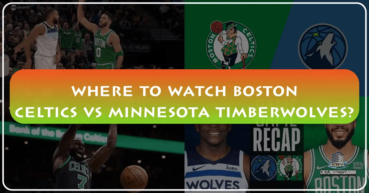 Where To Watch Boston Celtics Vs Minnesota Timberwolves?