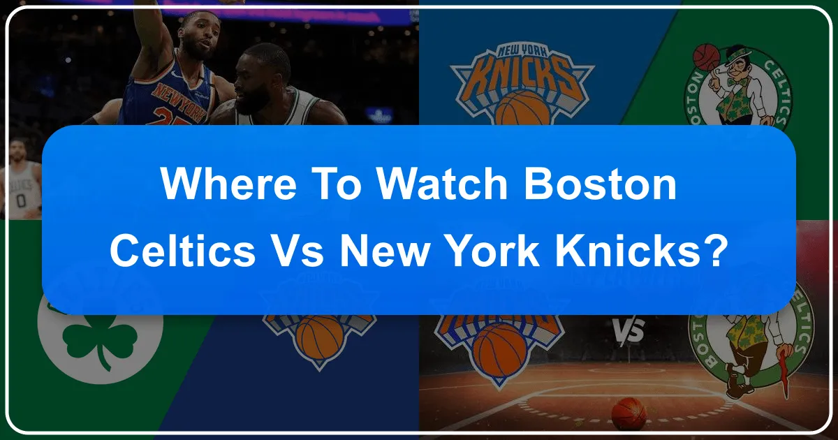 Where to Watch Boston Celtics vs Knicks