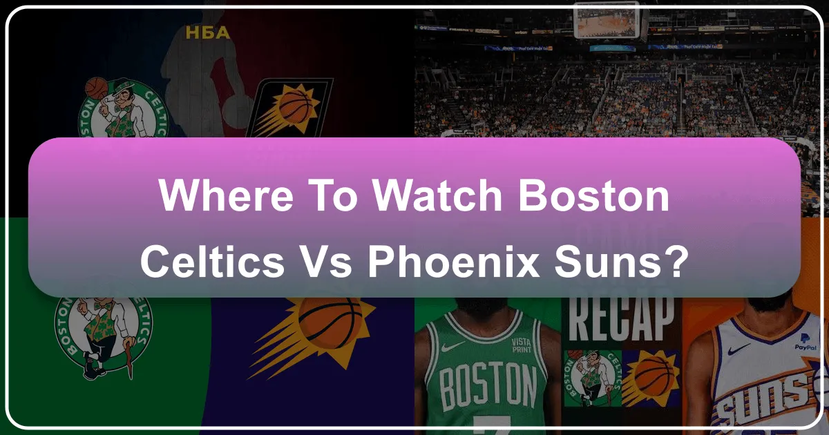 Where to Watch Boston Celtics vs Phoenix Suns