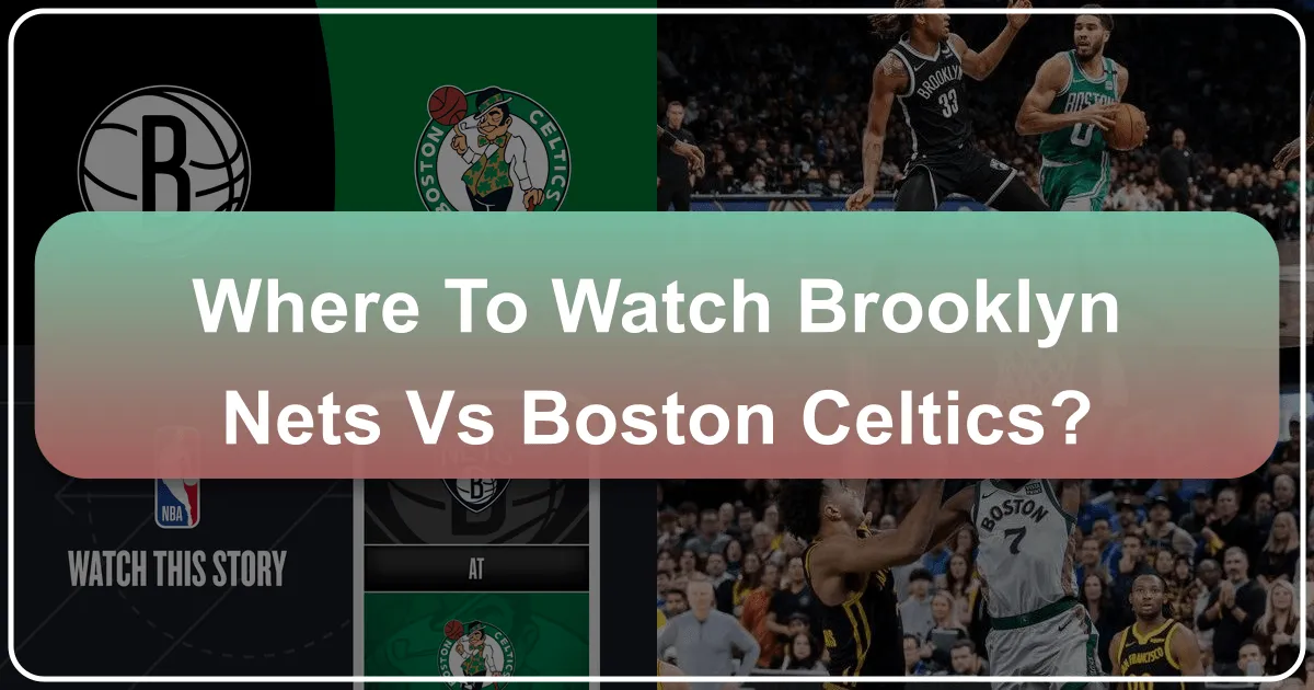 Where to Watch Brooklyn Nets vs Boston Celtics