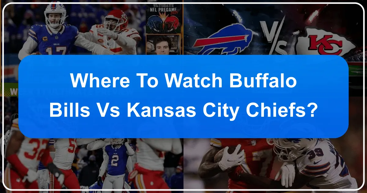 Where to Watch Buffalo Bills vs Kansas City Chiefs: An Ultimate Fan Travel Guide
