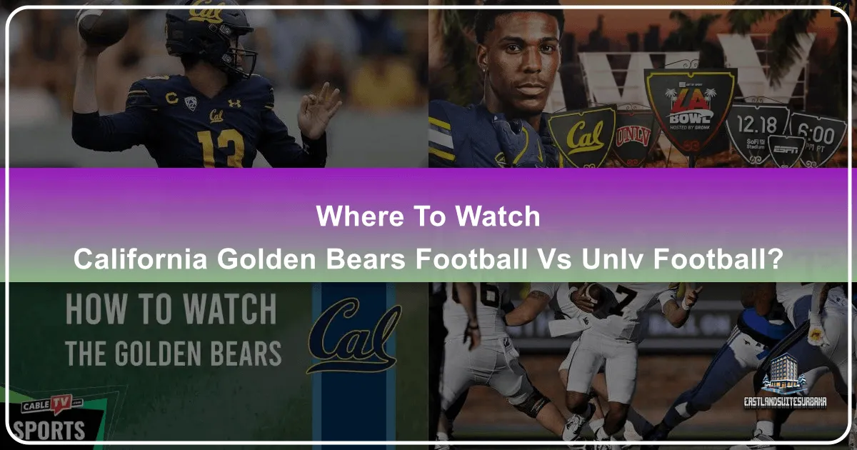 Where To Watch California Golden Bears Football Vs UNLV Football? Your Ultimate Game Day Travel & Accommodation Guide